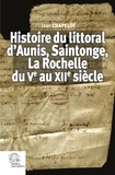 Jean Chapelot - Histoire du littoral d'Aunis, Saintonge, La Rochelle du Ve au XIIe siècle.