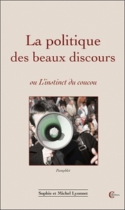 Sophie Lyonnet et Michel Lyonnet - La politique des beaux discours - Ou L'instinct du coucou.