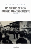 Pierre Le Brun - Les pupilles de Vichy dans les palaces de Megève (1943-1945).