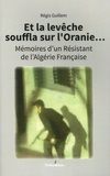 Régis Guillem - Et la levêche souffla sur l'Oranie... - Mémoires d'un résistant de l'Algérie française.