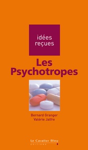 Bernard Granger et Valérie Jalfre - Les Psychotropes.