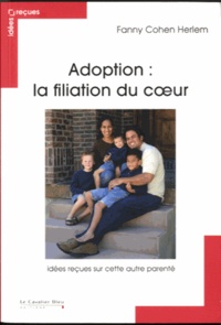 Fanny Cohen Herlem - Adoption : Filiation du coeur - Idées reçues sur l'adoption.