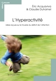 Eric Acquaviva et Claudie Duhamel - L'Hyperactivité - Idées reçues sur le trouble du déficit de l'attention.