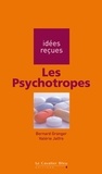 Bernard Granger - Psychotropes (les) - idées reçues sur les psychotropes.