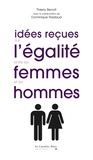 Thierry Benoît et Dominique Nadaud - Idées reçues sur l'égalité entre les femmes et les hommes.