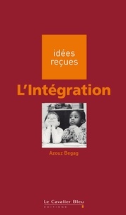 Azouz Begag - Integration (l') - idées reçues sur l'intégration.