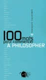 François Dagognet - 100 mots pour commencer à philosopher.