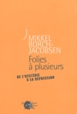Mikkel Borch-Jacobsen - Folies A Plusieurs. De L'Hysterie A La Depression.