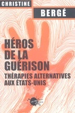 Christine Bergé - Héros de la guérison - Thérapies alternatives aux Etats-Unis.