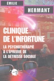 Emilie Hermant - Clinique de l'infortune - La psychothérapie à l'épreuve de la détresse sociale.