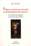 Paul Sanda - 7 rituels sexuels sacrés de l'ésotérisme occidental - La fusion harmonique ou le secret de l'extase.