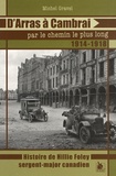 Michel Gravel - D'Arras à Cambrai par le chemin le plus long... - L'histoire de Hillie Foley sergent-major canadien.