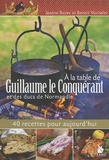 Jeanne Rozec et Benoît Vochelet - A la table de Guillaume le Conquérant et des ducs de Normandie - 40 recettes pour aujourd'hui.