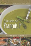 Jeanne Rozec et Benoît Vochelet - A la table de François Ier - 35 recettes pour aujourd'hui.