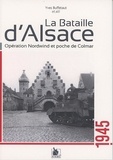 Yves Buffetaut - La bataille d'Alsace - Opération Nordwin et poche de Colmar 1945.