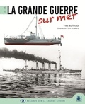 Yves Buffetaut - La Grande Guerre sur mer.