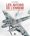 Donald Nijboer - Les avions de l'ennemi - Dessins top secret de la seconde Guerre Mondiale.