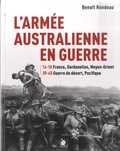 Benoît Rondeau - L'Armée en guerre australienne - 14-18 France, Dardanelles, Moyen-Orient ; 39-45 Guerre du désert, Pacifique.