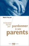 Maryse Vaillant - Il N'Est Jamais Trop Tard Pour Pardonner A Ses Parents.