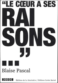 Blaise Pascal - Blaise Pascal (1623-1662) - Le coeur a ses raisons.