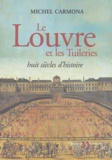 Michel Carmona - Le Louvre et les Tuileries - Huit siècles d'histoire.