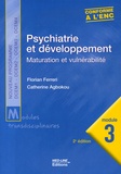 Florian Ferreri et Catherine Agbokou - Psychiatrie et développement - Maturation et vulnérabilité, module 3.