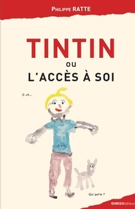 Philippe Ratte - Tintin ou l'accès à soi.