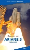 Pierre-François Mouriaux - Regards sur Ariane 5 - 1996-2023.