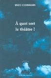 Enzo Cormann - A quoi sert le théâtre ? - Articles et conférences (1987-2003).