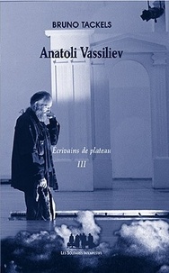 Bruno Tackels - Ecrivains de plateau - Tome 3, Anatoli Vassiliev.