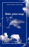 Jean-René Lemoine - Médée, poème enragé - Suivi de Atlantides.
