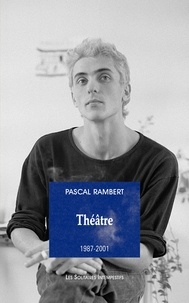 Pascal Rambert - Théâtre 1987-2001.