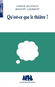 Hervé Blutsch et Benoît Lambert - Qu'est-ce que le théâtre ?.