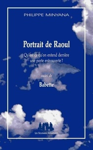 Philippe Minyana - Portrait de Raoul - Suivi de Babette.