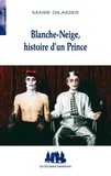 Marie Dilasser - Blanche-Neige, histoire d'un Prince.