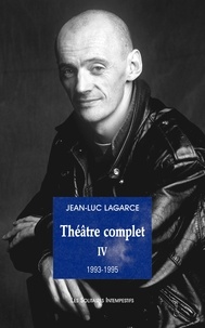 Jean-Luc Lagarce - Théâtre complet - Tome 4 (1993-1995).