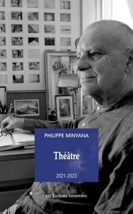 Philippe Minyana - Théâtre 2021-2023 - Tome 2.