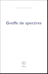 Liliane Giraudon - Greffe de spectres.