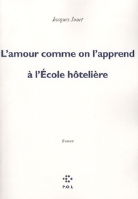 Jacques Jouet - L'amour comme on l'apprend à l'Ecole hôtelière.