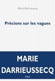 Marie Darrieussecq - Précisions sur les vagues.
