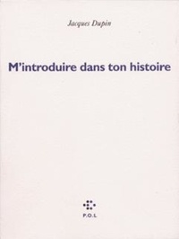 Jacques Dupin - M'introduire dans ton histoire.