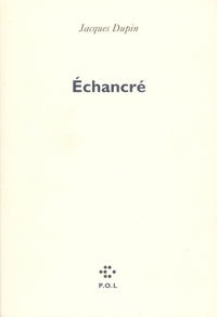 Jacques Dupin - Echancré.