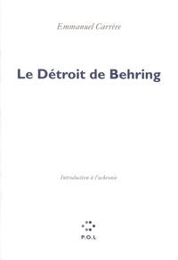 Emmanuel Carrère - Le Détroit de Behring - Introduction à l'uchronie.
