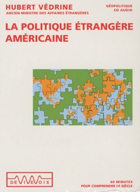 Hubert Védrine - La politique étrangère américaine - CD audio.