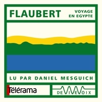 Gustave Flaubert et Daniel Mesguich - Voyage en Égypte.