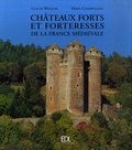 Claude Wenzler - Châteaux forts et forteresses de la France médiévale.