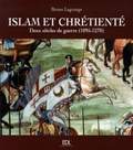 Bruno Lagrange - Islam et chrétienté - Deux siècles de guerre (1095-1270) Les croisades.