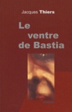 Jacques Thiers - Le ventre de Bastia.