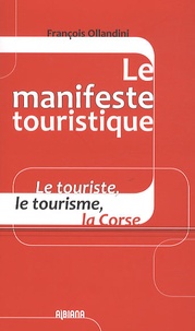 François Ollandini - Le manifeste touristique - Le touriste, le tourisme, la Corse.