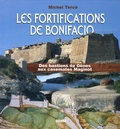Michel Tercé - Les fortifications de Bonifacio - Des bastions de Gênes aux casemates Maginot.